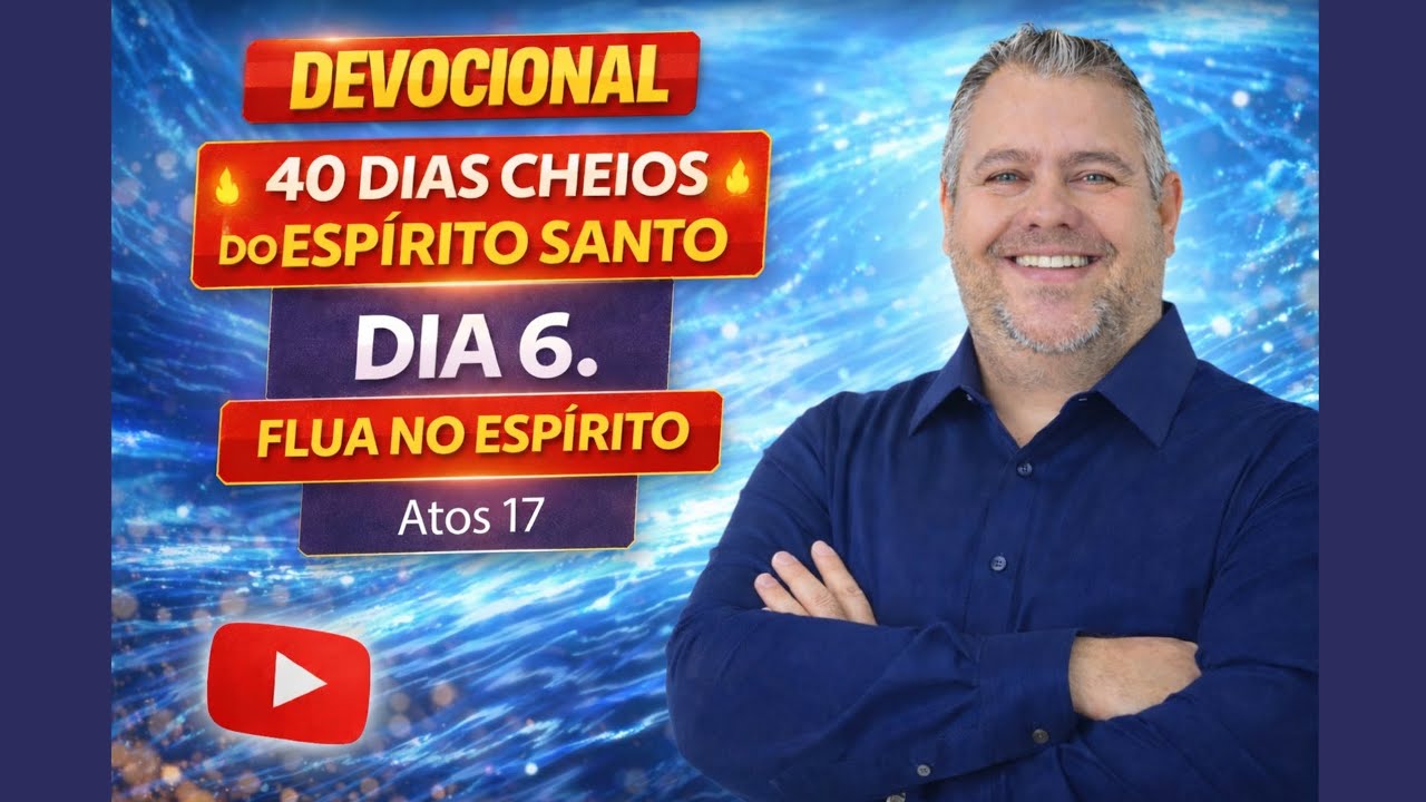 Dia 6 - Atos 17 - FLUA NO ESPÍRITO - 40 dias cheios do Espírito Santo - Devocional Palavra Viva
