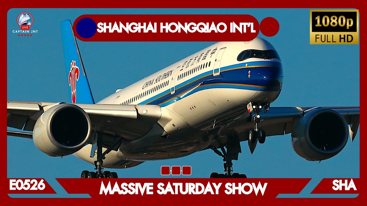 E0526-SHANGHAI HONGQIAO INT'L (SHA) | 🔴 LIVE PLANE SPOTTING | MASSIVE SATURDAY SHOW |