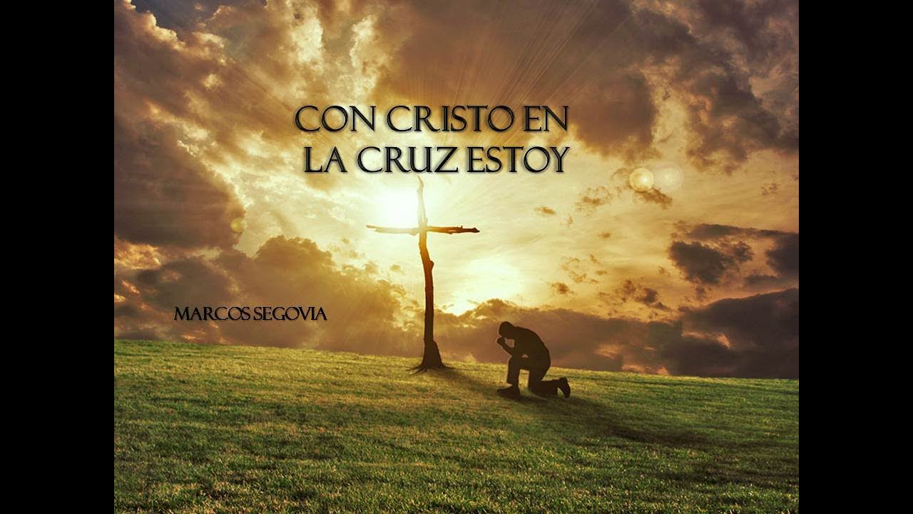 Con Cristo en la cruz estoy - Marcos Segovia