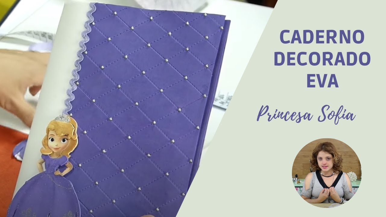 Como Fazer Caderno Decorado com E.V.A - Princesa Sofia | Marcely Fernandes