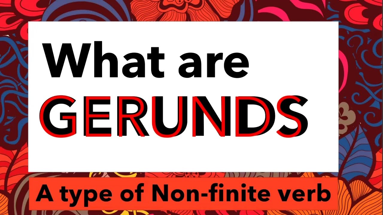 English Grammar - What are Gerunds - Non-finite verbs ending in -ING and acting as noun