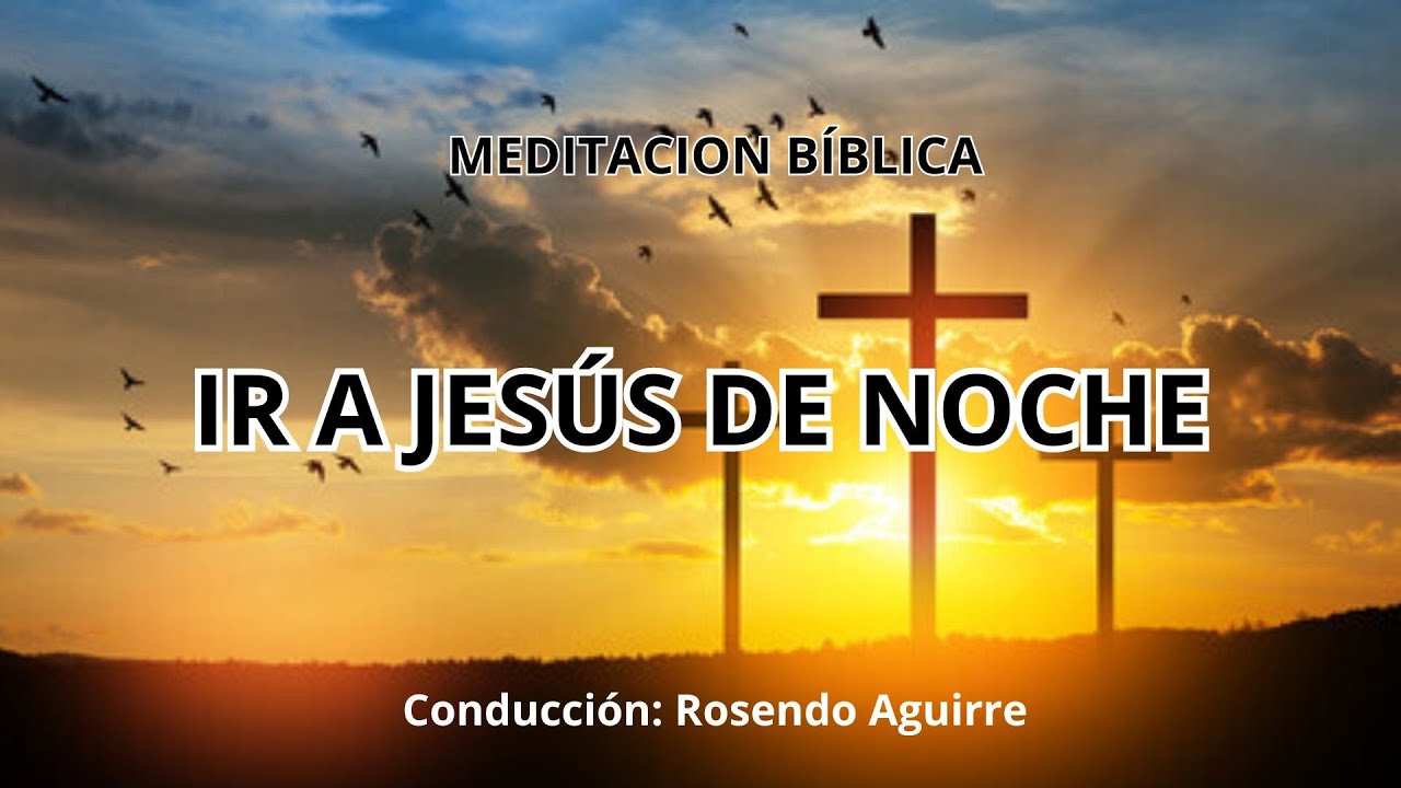 IR A JESÚS DE NOCHE