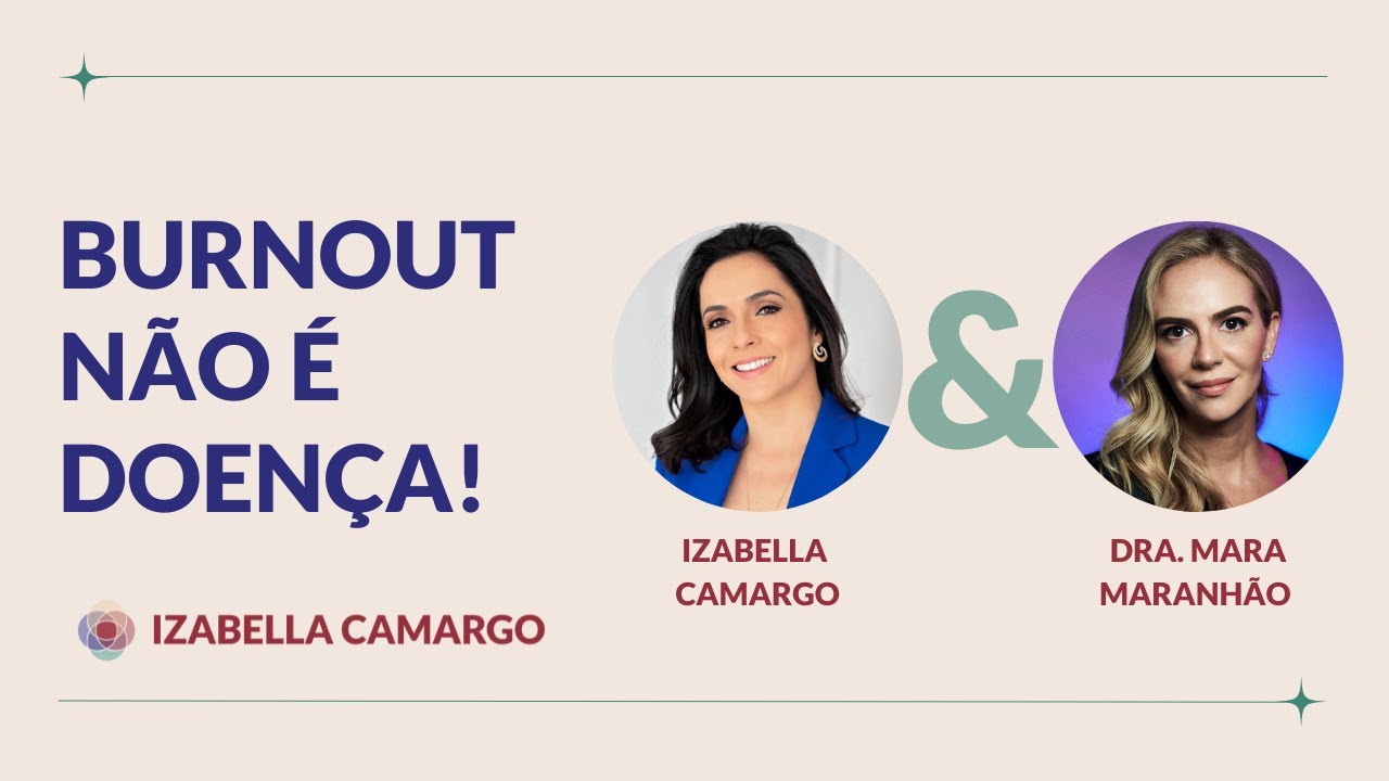 Burnout NÃO é uma doença! - Entrevista com Dra. Camila Magalhaes | Izabella Camargo