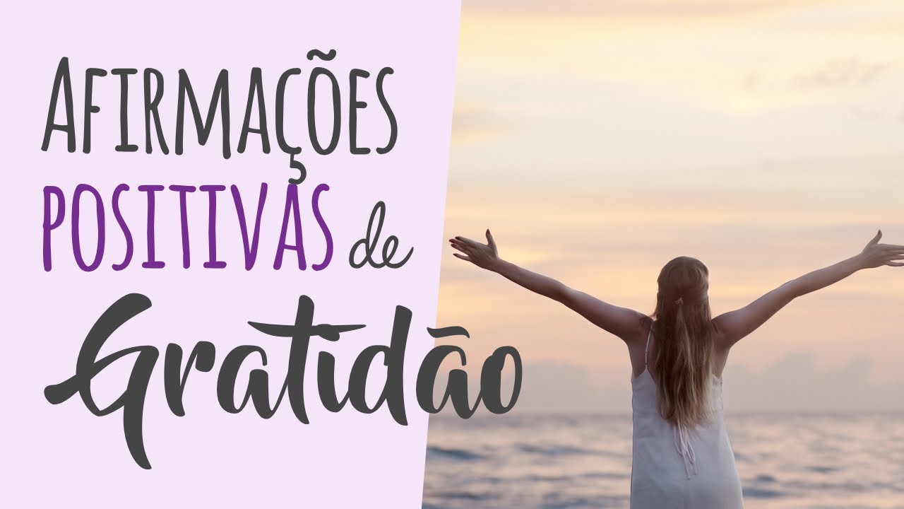 Afirmações positivas de GRATIDÃO - Tenha uma vida mais feliz e positiva