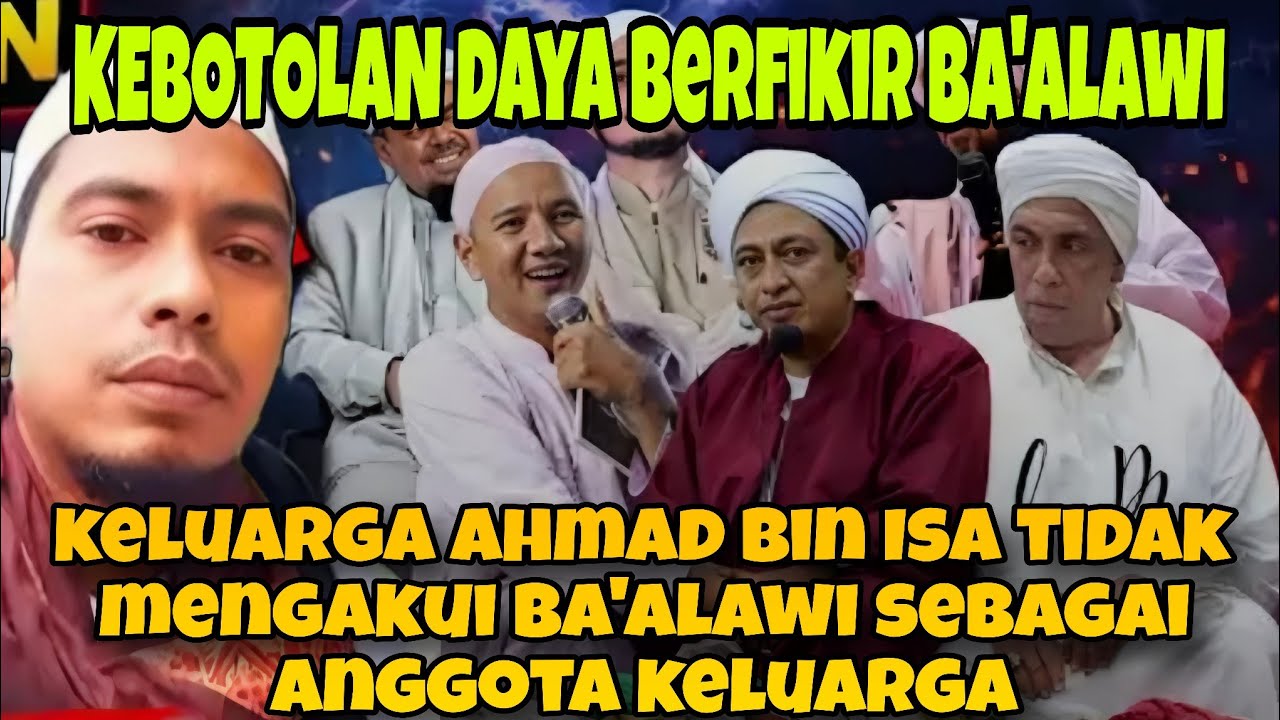 KELUARGA AHMAD BIN ISA TIDAK MENGAKUI BA'ALAWI SEBAGAI KELUARGA‼️ KEBOTOLAN DAYA BERFIKIR BA'ALAWI 