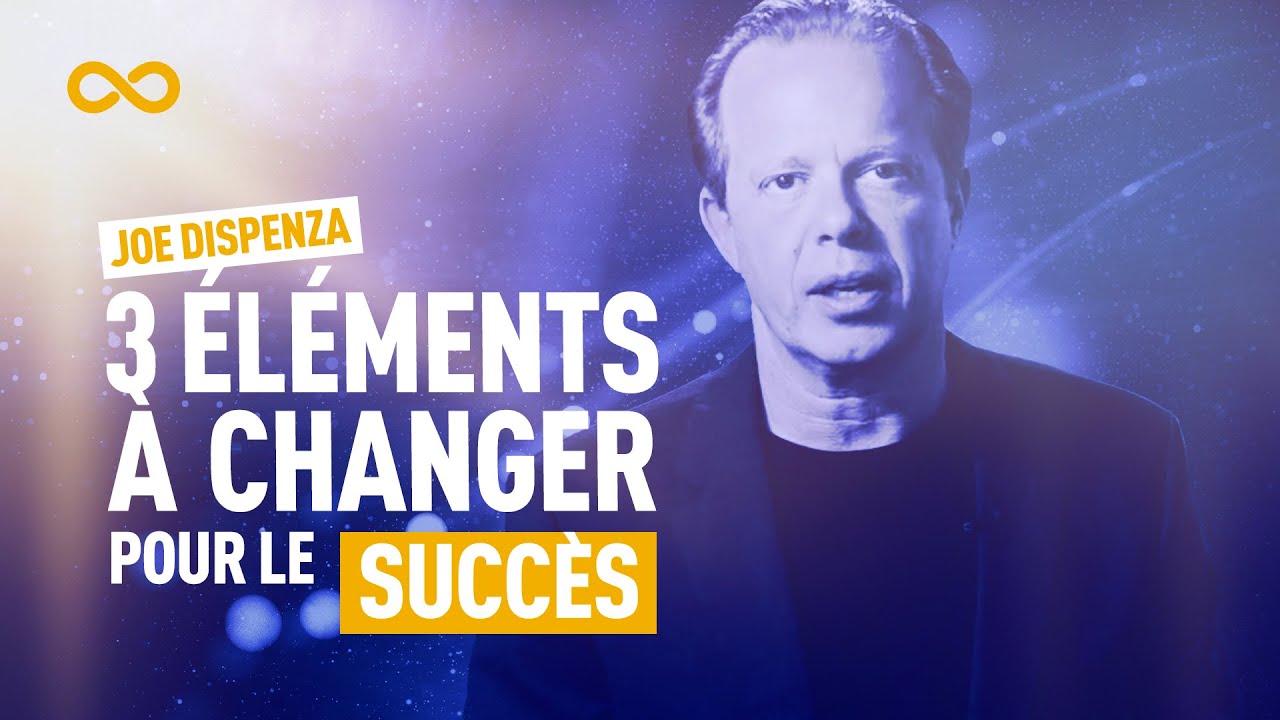 JOE DISPENZA : LES 3 ÉLÉMENTS À CHANGER ABSOLUMENT POUR OBTENIR LE SUCCÈS !