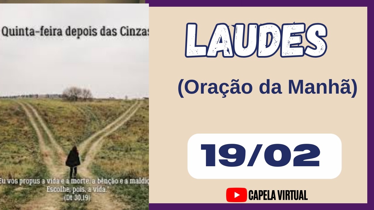 [19 de Fevereiro] LAUDES  HOJE - Quinta Feira depois das CINZAS • Liturgia das Horas  Capela Virtual