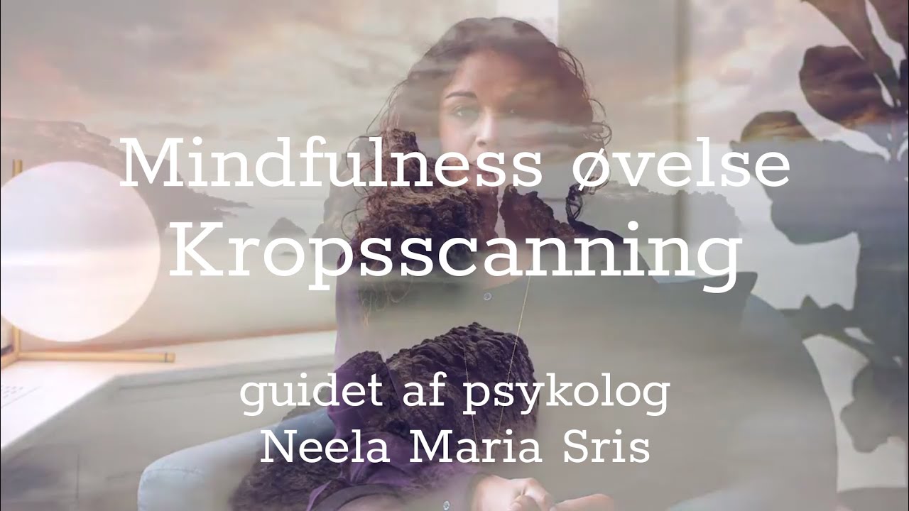 Mindfulness øvelse - Kropsscanning med psykolog, Neela Maria Sris.