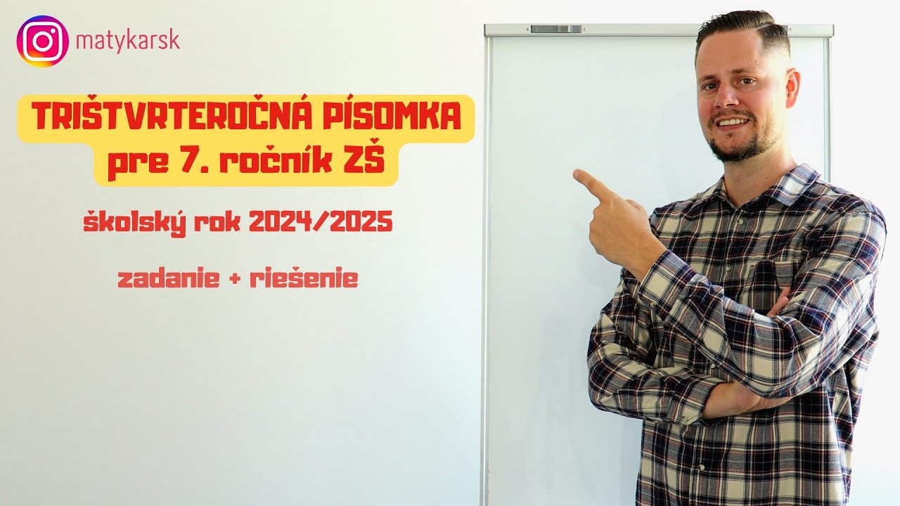 TRIŠTVRTEROČNÁ PÍSOMKA pre 7. ročník ZŠ (šk. rok 2024/2025) | zadanie + riešenie