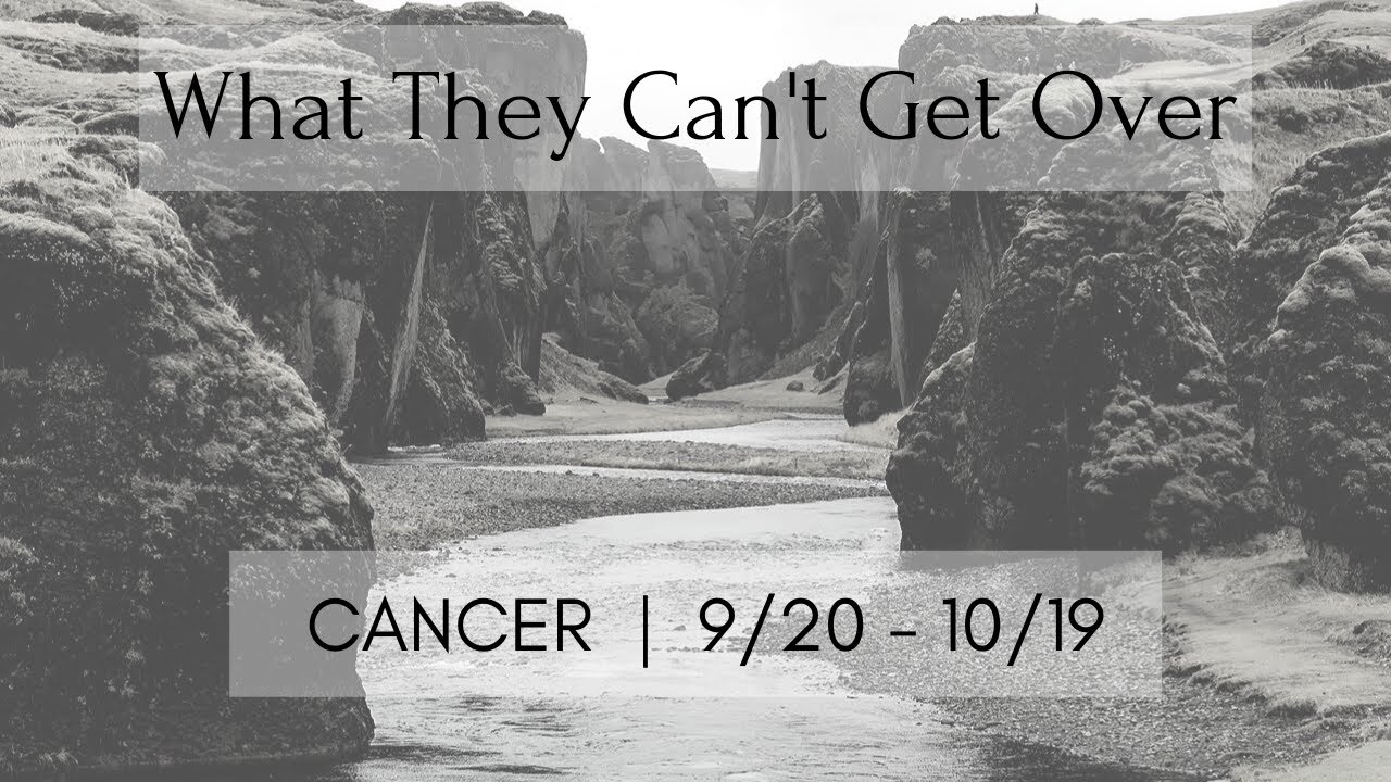 CANCER: What They Can't Get Over 9/20 - 10/19