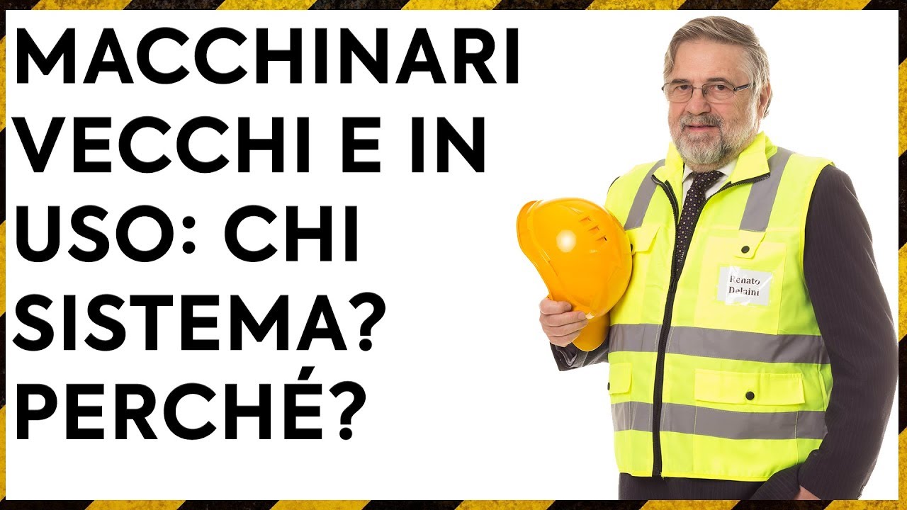 Macchinari Vecchi e in USO: Chi sistema? Perch&eacute;? - sicurezza macchinari