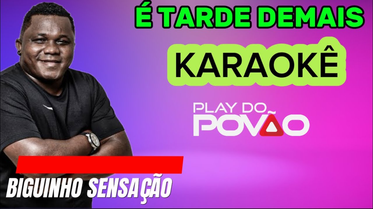 KARAOKÊ DA MÚSICA É TARDE DEMAIS , na versão de BIGUINHO SENSAÇÃO, arrocha  Playback com letra
