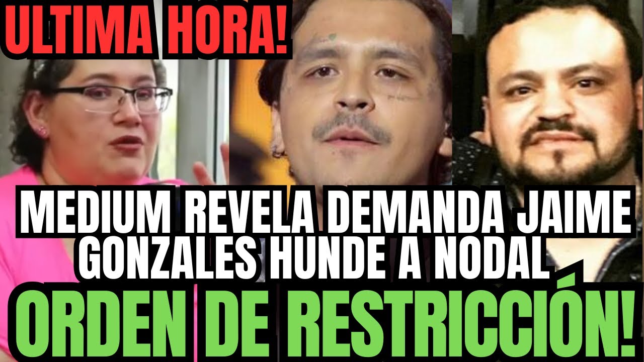 💥MÉDIUM REVELA DEMANDA JAIME GONZALES HUNDE A CHRISTIAN NODAL TRAGICO FINAL X ORDEN DE RESTRICCIÓN