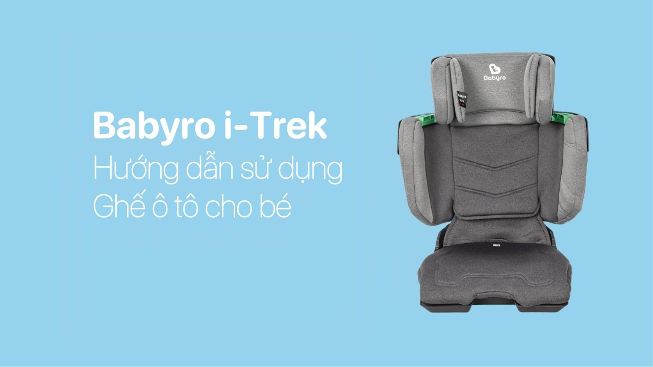 Hướng dẫn sử dụng Ghế ô tô cho bé Babyro i-Trek