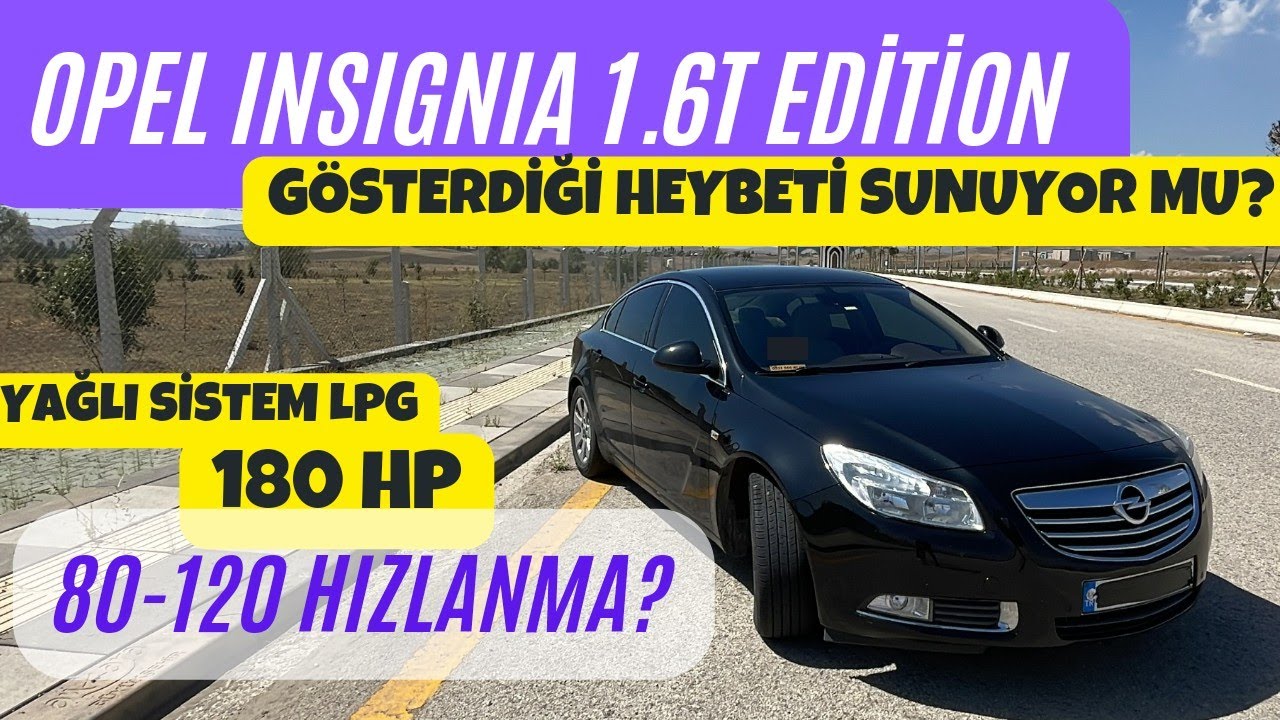 OPEL INSIGNIA 1.6T 180 HP EDITION | GÖSTERDİĞİ HEYBETİ SUNUYOR MU? | LPG UYUMU? #opel #insignia #180