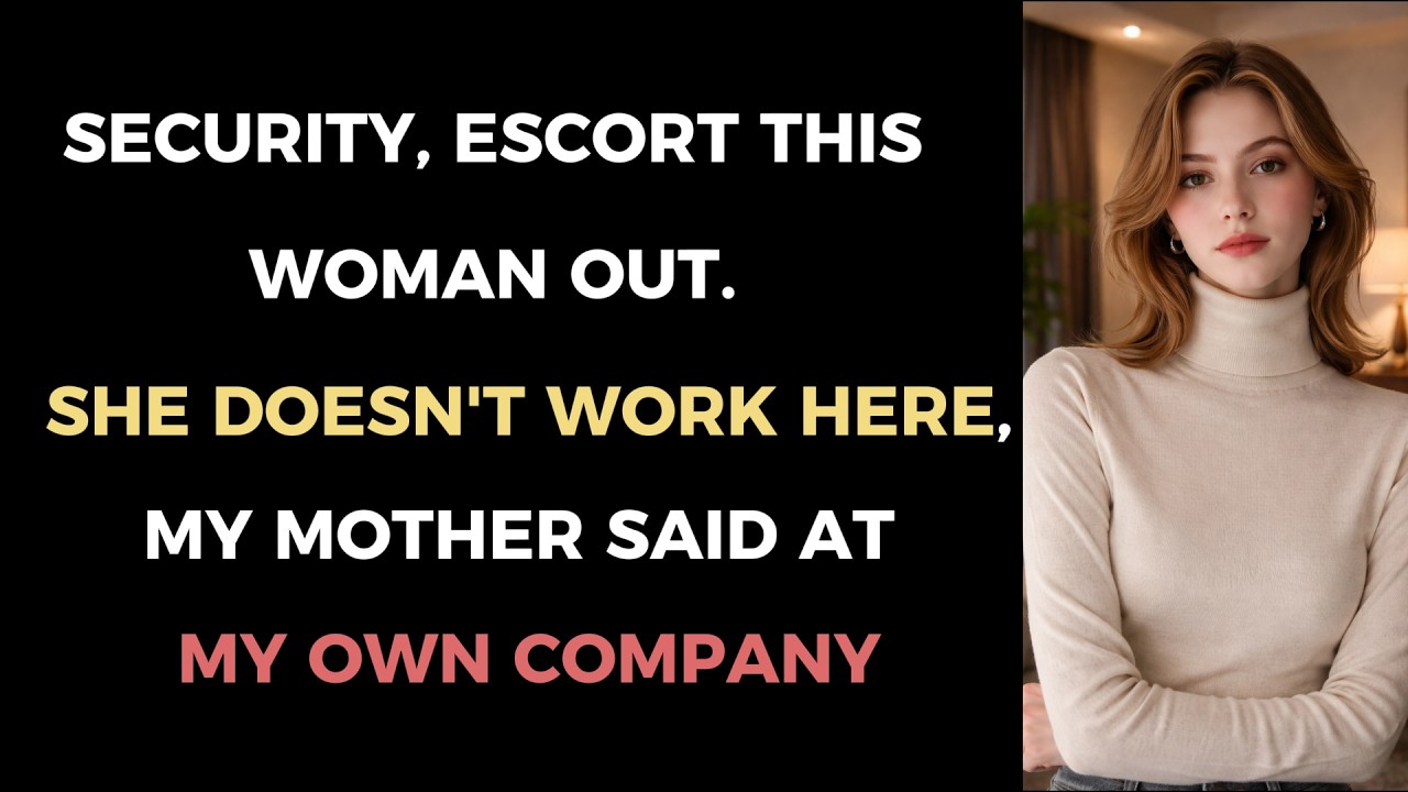 Security, escort this woman out  She doesn't work here,  my mother said at my own company