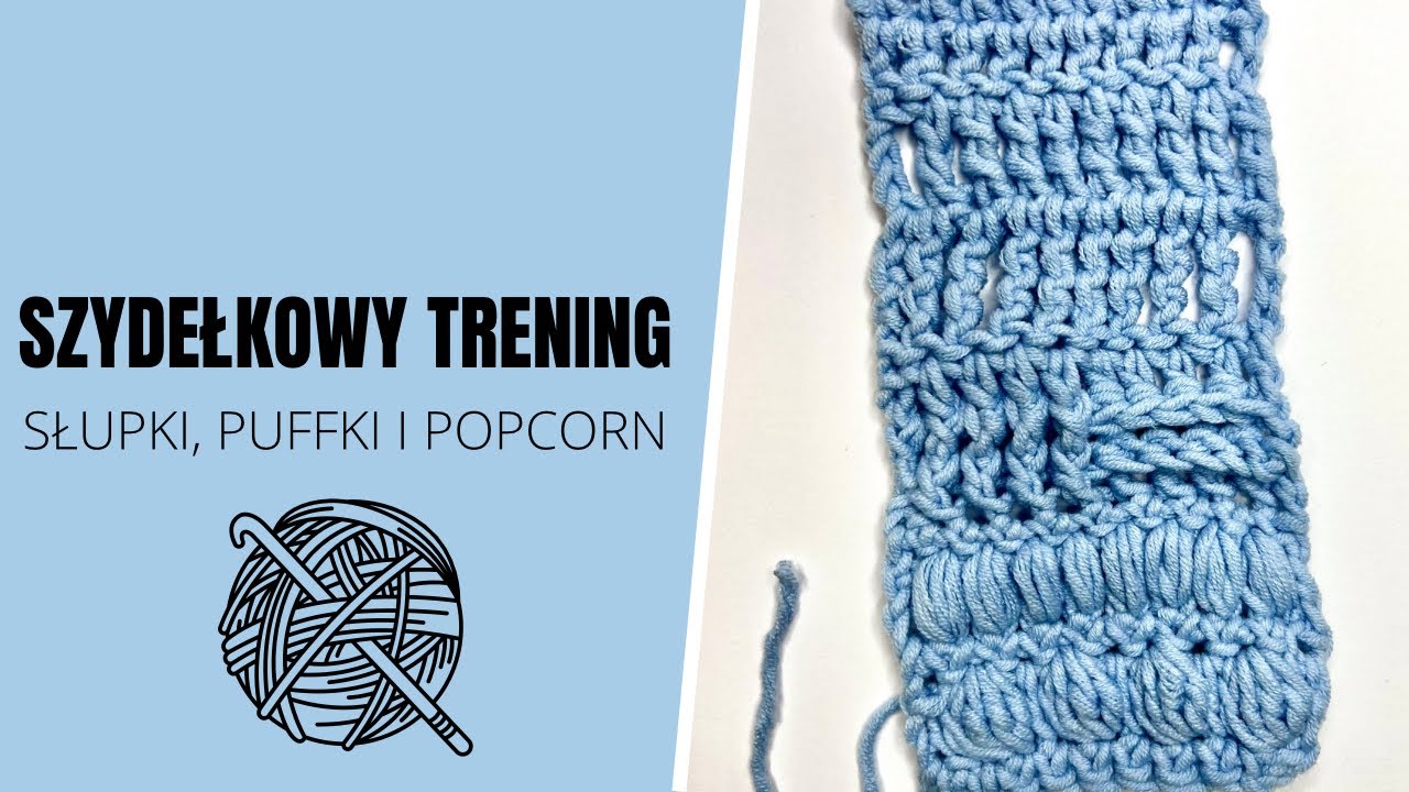 Szydełkowe podstawy - trening z słupkami, puffami i popcornem 🧶
