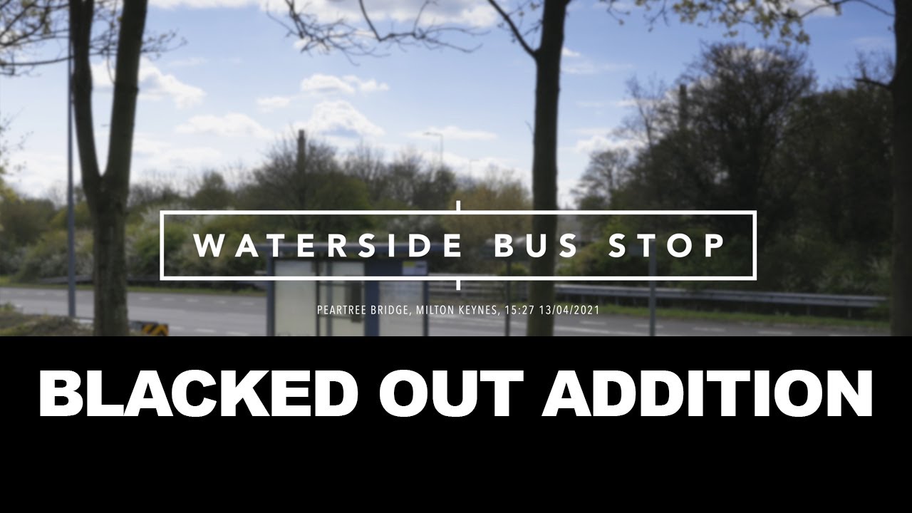 17. MILTON KEYNES, WATERSIDE BUSTOP, PEARTREE BRIDGE. 5 HOURS - BLACK SCREEN ADDITION