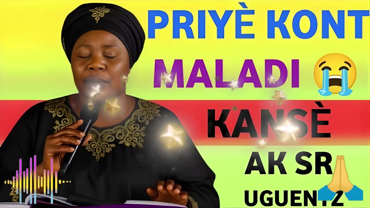 Priyè Kont Maladi Kansè 😭🙏 ak Sè Uguentz | Lapriyè Pwisan pou Gerizon & Delivrans ✝️🔥 | Mirak Bondye