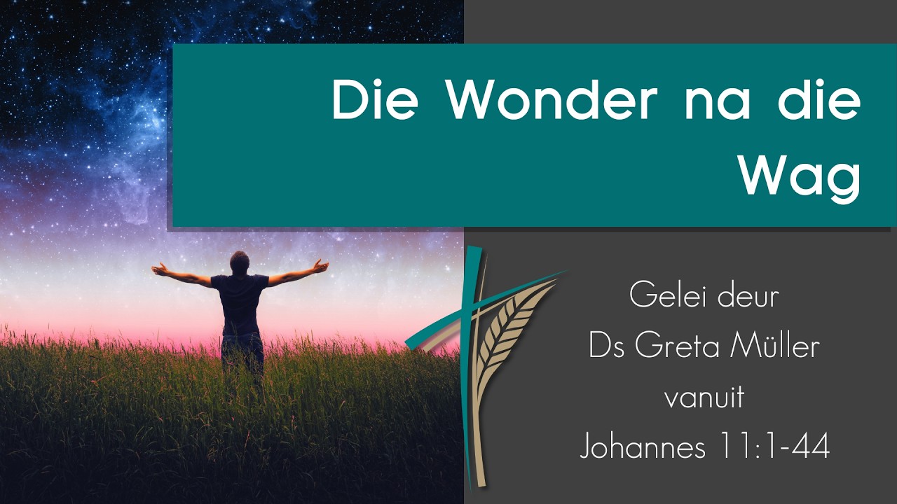 Die Wonder na die Wag | Johannes 11:1-44 | 15 Maart 26