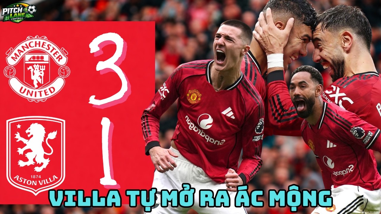 ASTON VILLA GỠ HÒA ĐỂ LÀM GÌ, MAN UNITED ĐÁP TRẢ BẰNG MỘT CÚ BẺ GÃY TÀN NHẪN