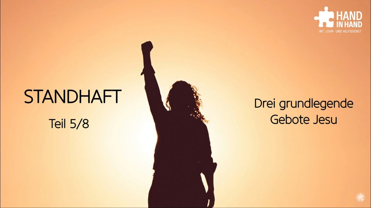 Standhaft (5/8): Drei grundlegende Gebote Jesu