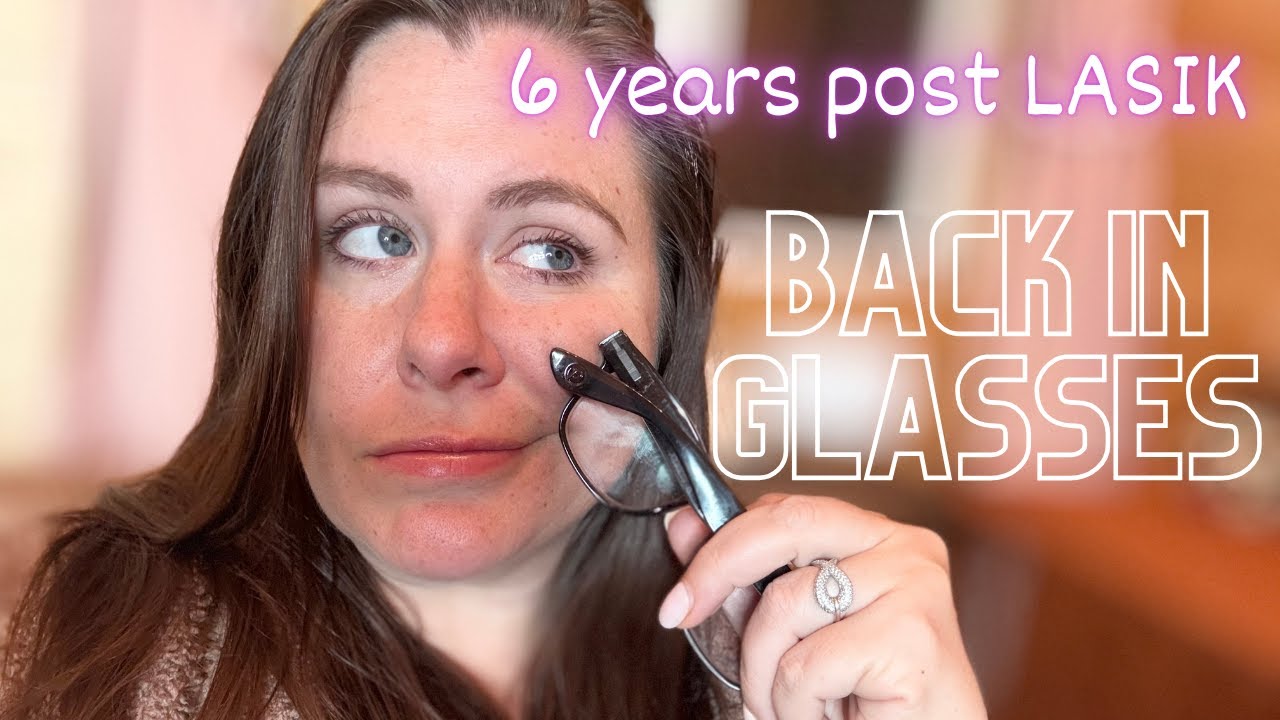 6 Years Post-LASIK... BACK IN GLASSES