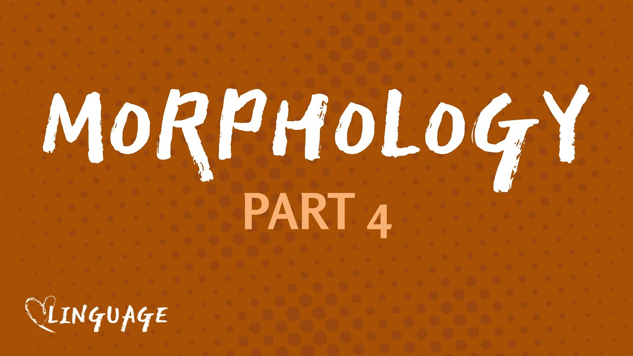 Morphemes & Parts of Speech (Morphology Part 4)