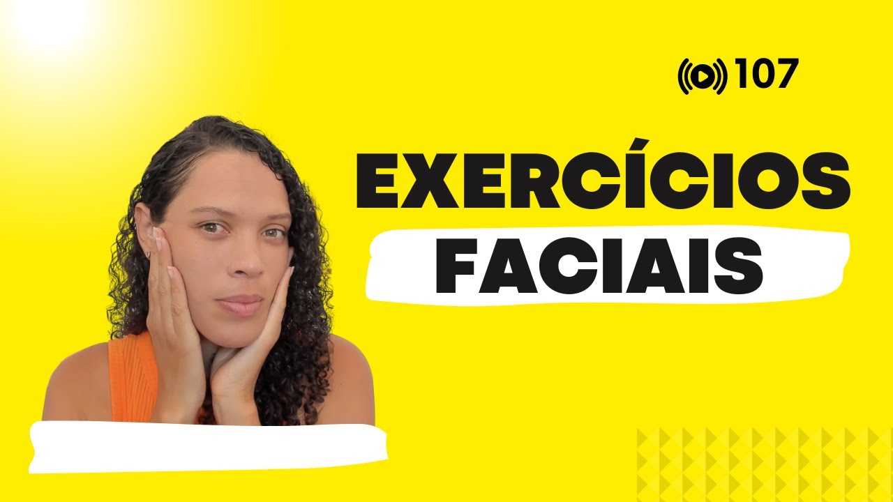 #107 Exercícios Faciais