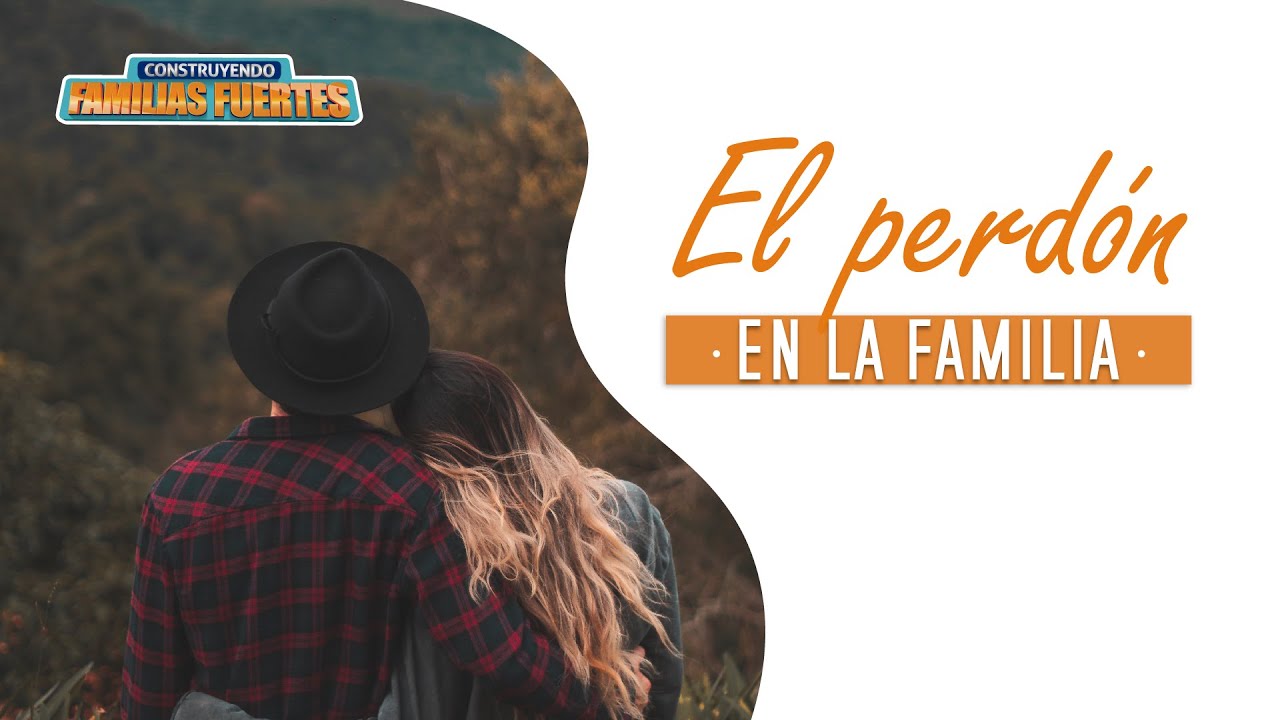 El PERDÓN en la familia - 2｜Dr. Armando Duarte #ConstruyendoFamiliasFuertes