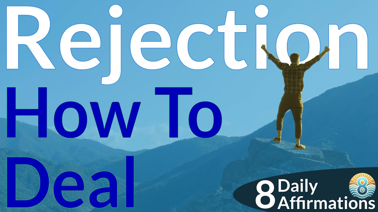 Learn How to Deal with Rejection | 8 Daily Affirmations