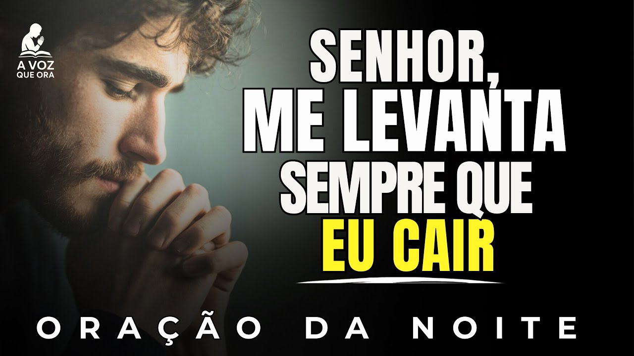 Eu Posso Falhar 7 Vezes, Mas O Senhor Me Levanta A Todo o Momento | ORAÇÃO DA NOITE