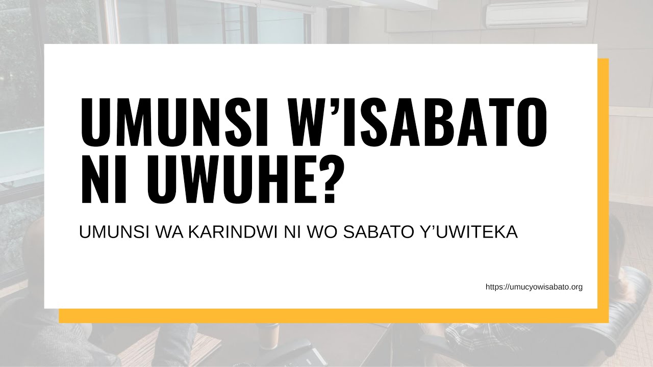 UI-002 UMUNSI W’ISABATO NI UWUHE?| SOBANUKIRWA URUKURIKIRANE RW’IMINSI IGIZE ICYUMWERU