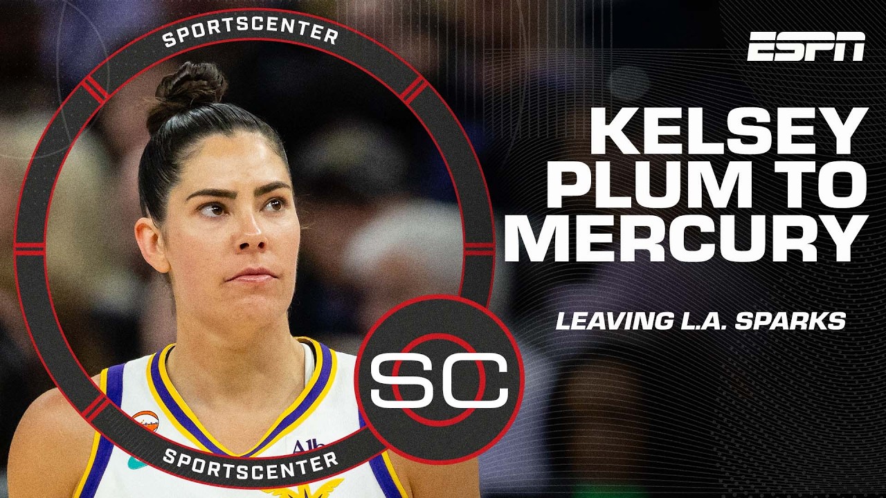 L.A. Sparks trade 5x All-Star Kelsey Plum to Phoenix Mercury ahead of trade deadline | SportsCenter