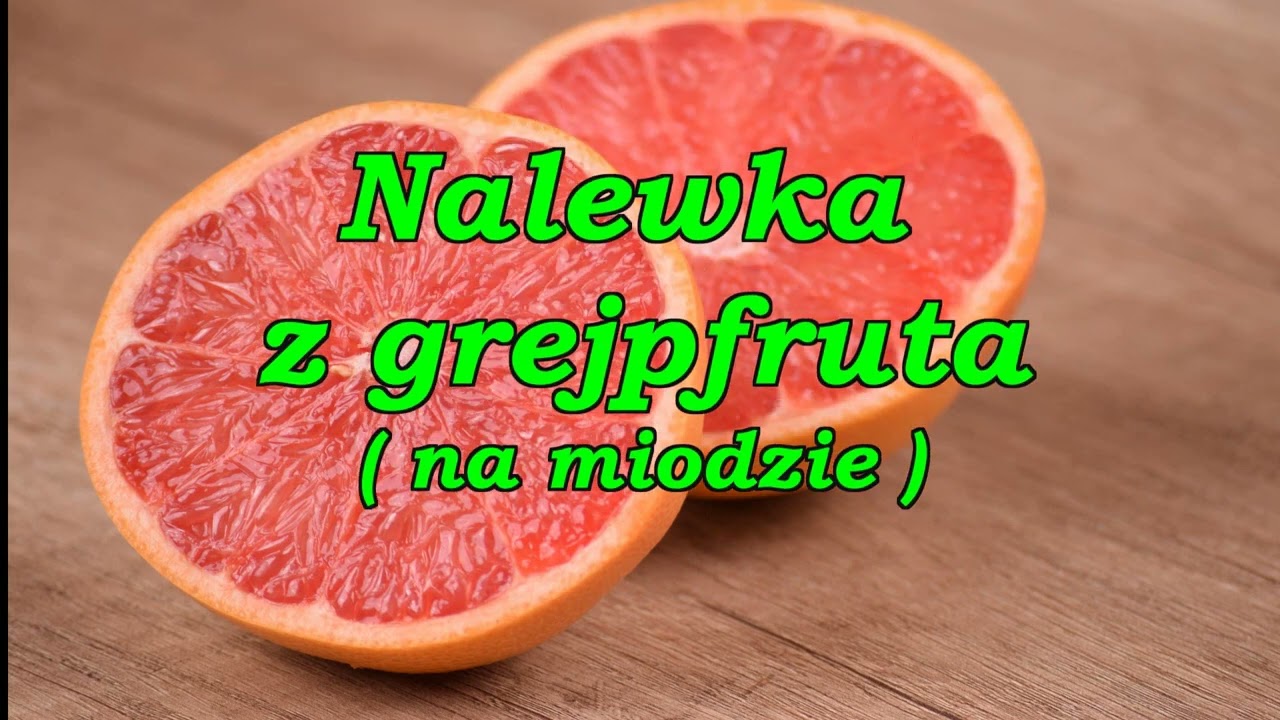 Zdrowotne nalewki z grejpfruta.