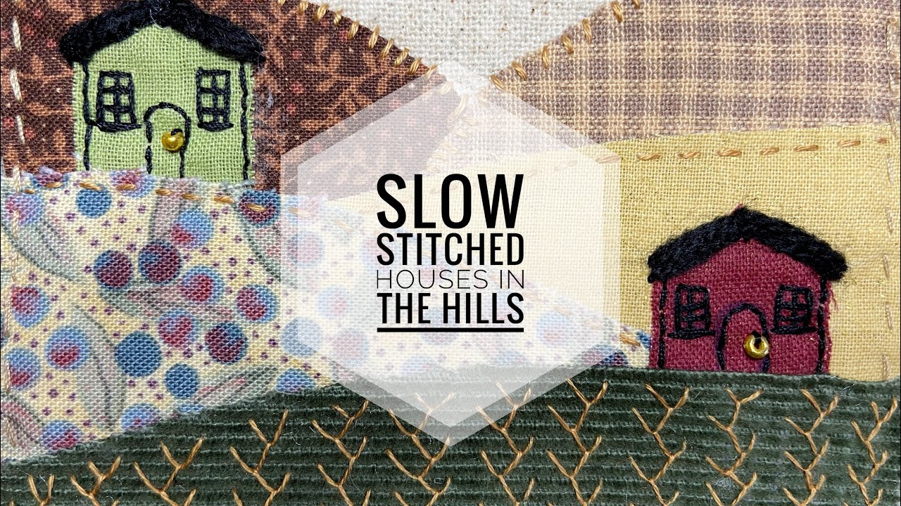 How To Slow Stitch Houses in the Hills - Embroidery - Sewing - Fabric Landscape Stitching Tutorial