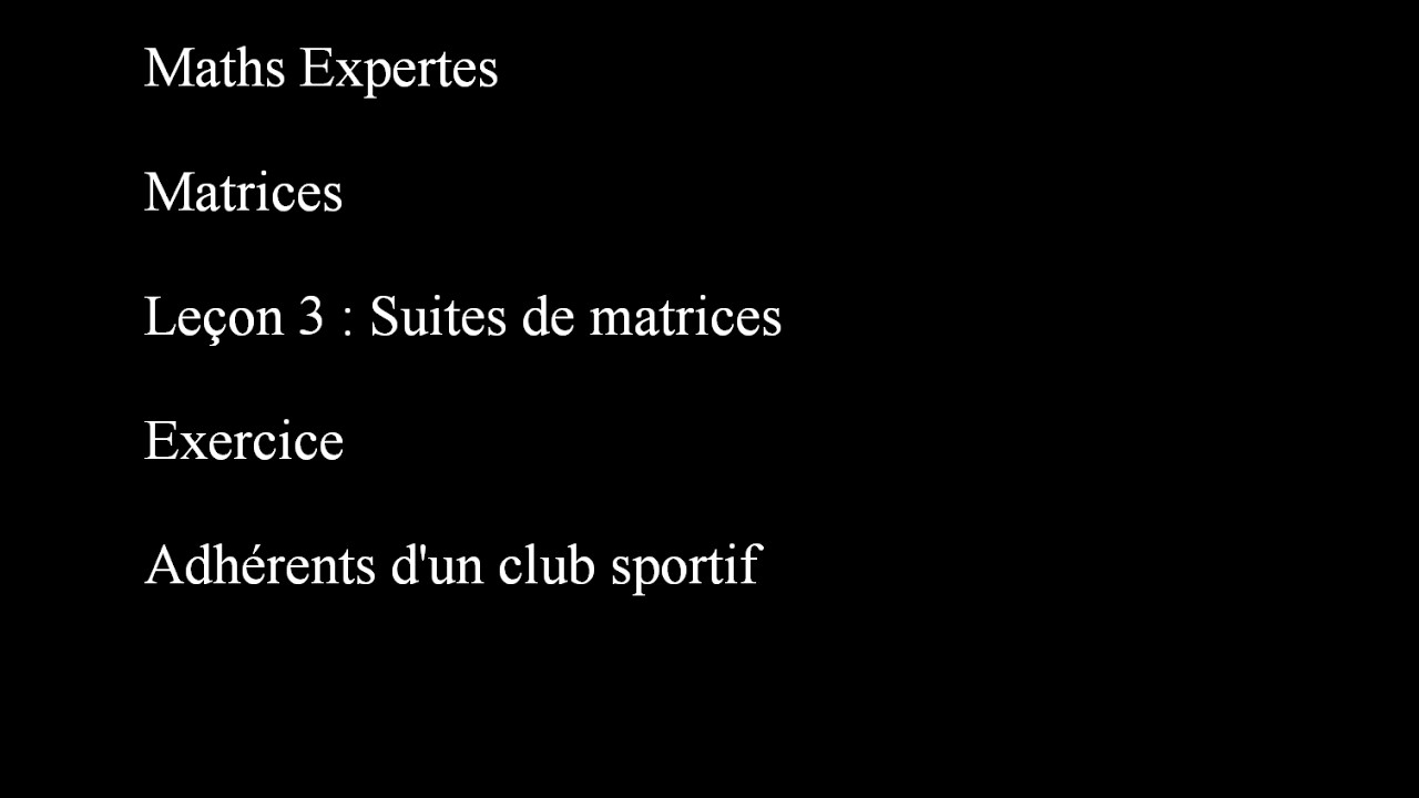 Maths Expertes Matrices 3 Suites de matrices Adhérents d'un club sportif