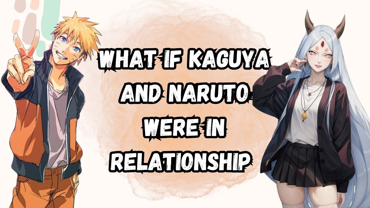 What If Kaguya And Naruto Were In Relationship | Part 1 Naruto X Kaguya