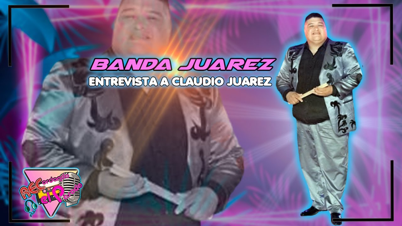 BANDA JUAREZ-ENTREVISTA A -CLAUDIO JUAREZ