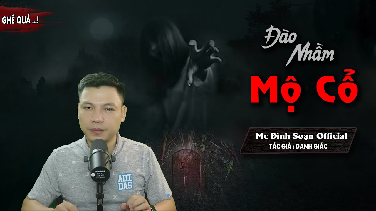 Truyện ma : Đào Nhầm Mộ Cổ  - Chuyện Ma Mới Kể Về Những Kẻ Đào Trộm Mộ Và... I MC Đình Soạn kể Hãi