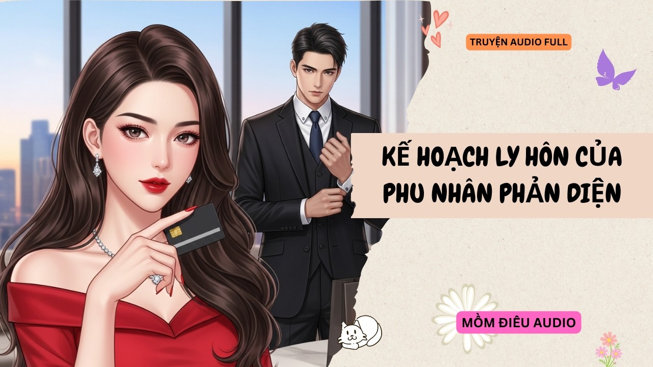 Audio Full | KẾ HOẠCH LY HÔN CỦA PHU NHÂN PHẢN DIỆN | Mồm Điêu Audio