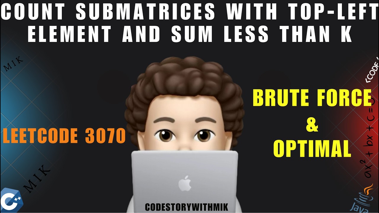 Count Submatrices with Top-Left Element and Sum Less Than k | Brute Force | Optimal | Leetcode 3070
