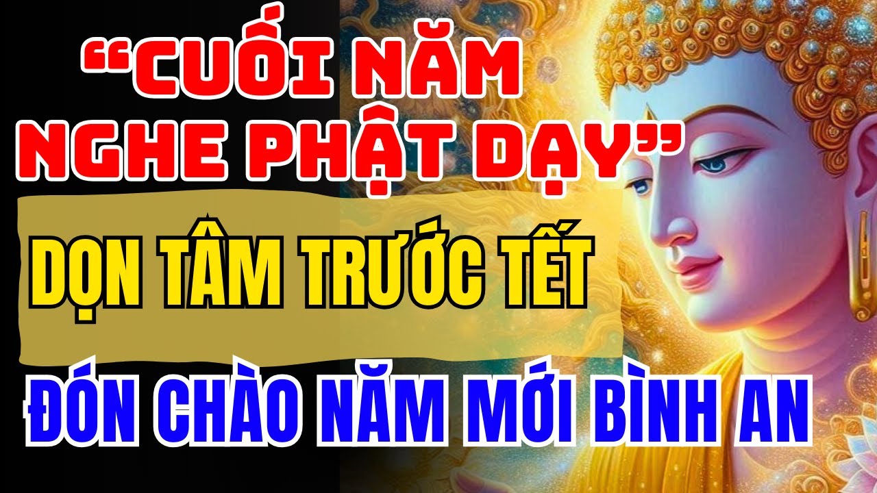 Cuối Năm Nghe Phật Dạy: Dọn Tâm Trước Tết, Buông Nhẹ Một Năm Nặng Lòng