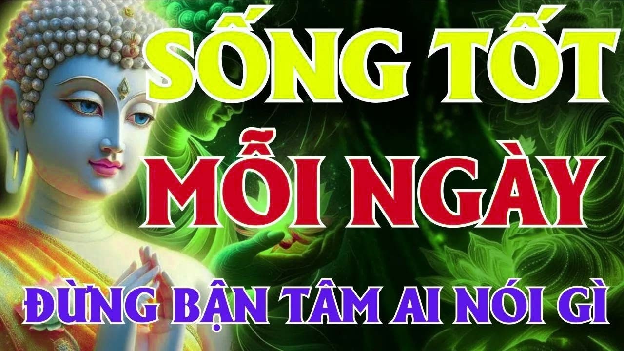 Đừng Quan Tâm Lời Người – Sống Theo Phật Dạy, Tâm An Vui Mãi _ Lời Phật Dạy