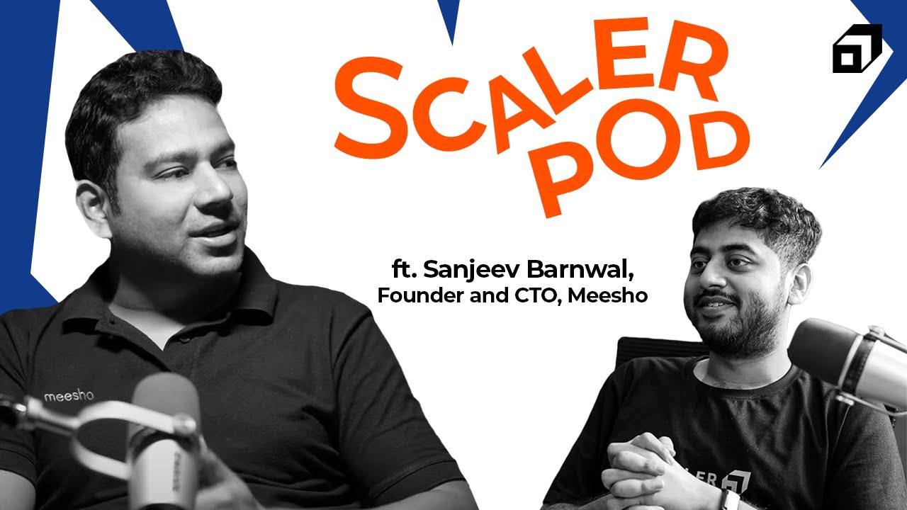 Meesho's Journey - Early Days to E-commerce Unicorn with Founder Sanjeev Barnwal | SCALER POD 12