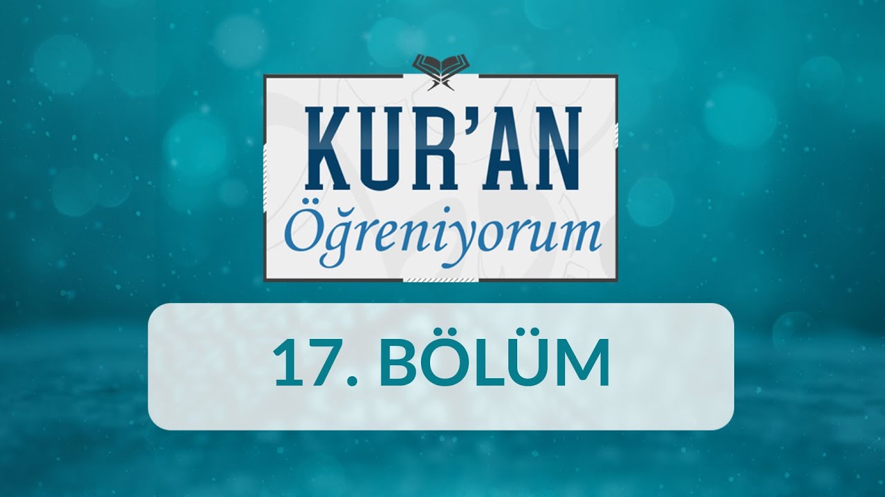 Lafzatullah’ın Lâmı - Kur'an Öğreniyorum 17.Bölüm