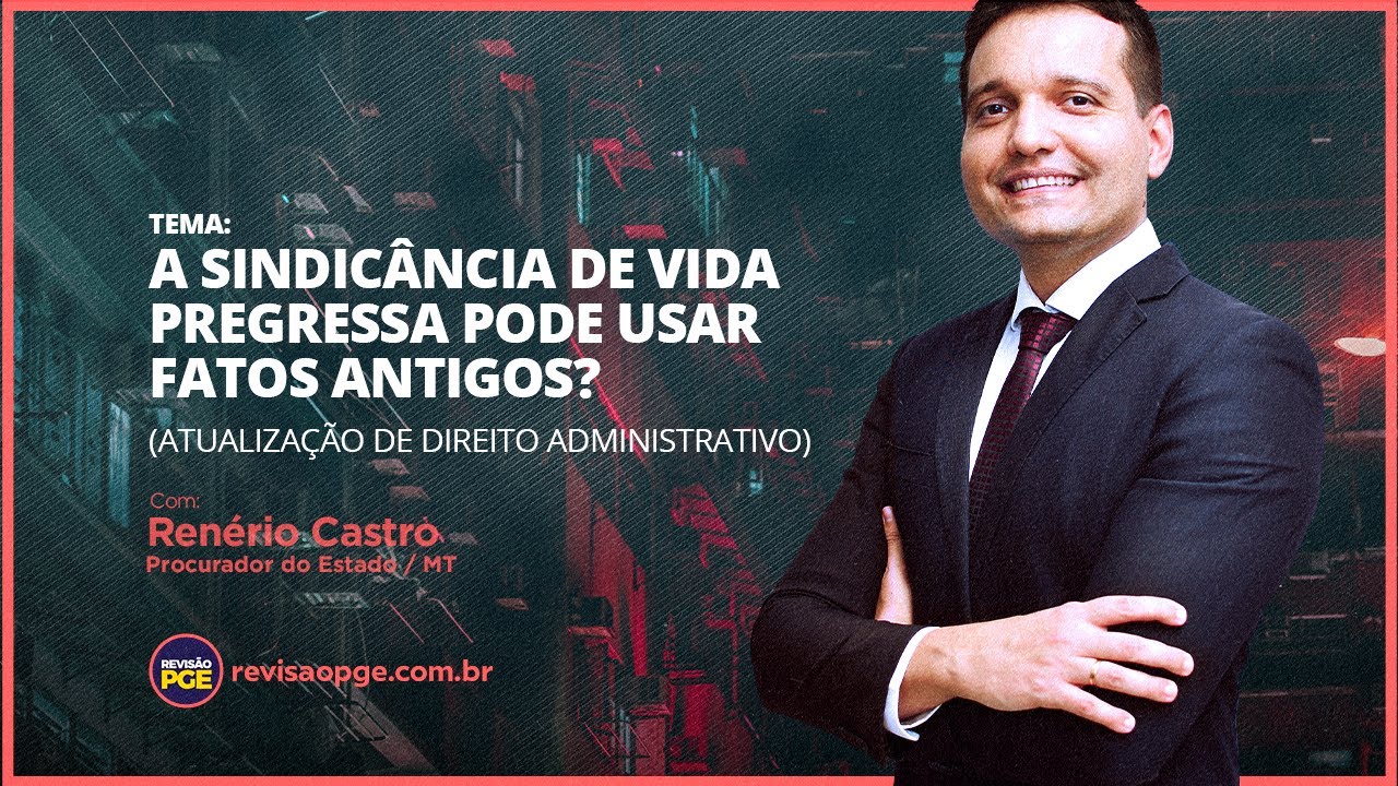 (Atualização de Direito Administrativo) A sindicância de vida pregressa pode usar fatos antigos?