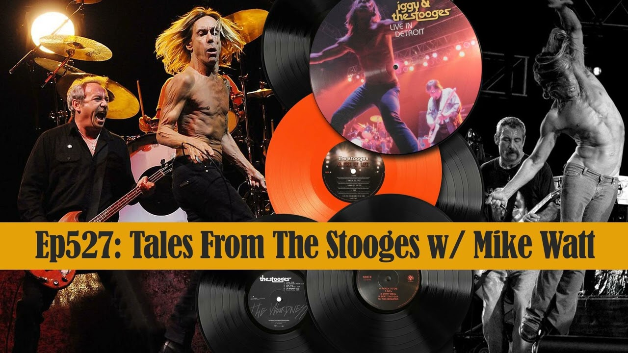 Ep527: Tales from the Stooges with Mike Watt