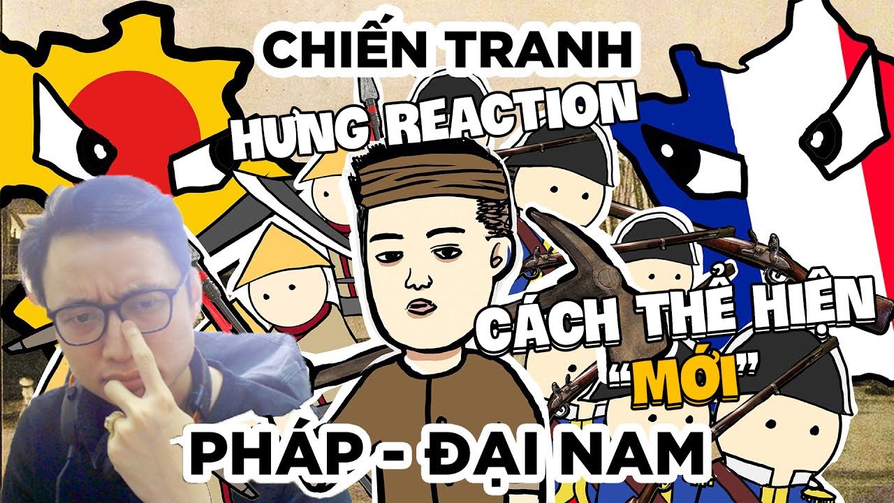 HƯNG REACTION | Thanh Pahm - Chiến Tranh Pháp-Đại Nam | Nam Kỳ