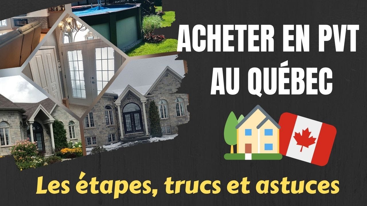 Acheter en PVT au Québec : Devenez propriétaire en moins de 6 mois